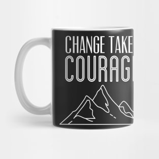 Change Takes Courage Mug